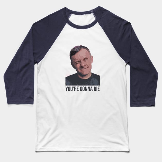 YOU’RE GONNA DIE | Garyvee 1 Baseball T-Shirt by GaryVeeApparel